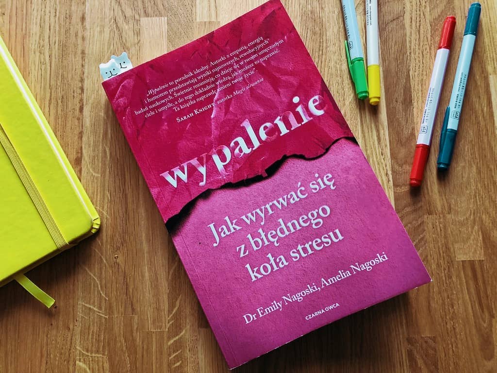 Jak walczyć z wypaleniem zawodowym? 2 Książka „Wypalenie" Nagoski. Opinia i definicja wypalenia zawodowego.